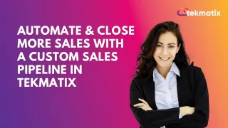 Automate & Close More Sales with a Custom Sales Pipeline in TekMatix