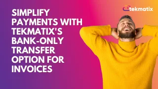 Simplify Payments with Tekmatix's Bank-Only Transfer Option for Invoices