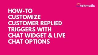 How To Customize Customer Replied Triggers with Chat Widget & Live Chat Options