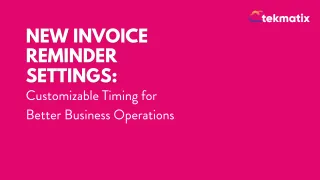 New Invoice Reminder Settings: Customizable Timing for Better Business Operations