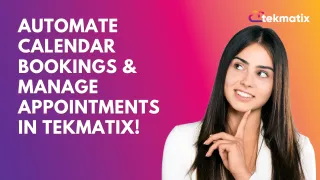 Automate Calendar Bookings & Manage Appointments in TekMatix!