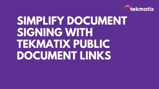 Simplify Document Signing with Tekmatix Public Document Links