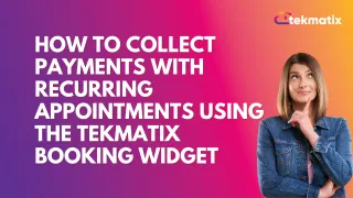 How to Collect Payments with Recurring Appointments Using the Tekmatix Booking Widget