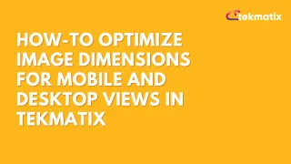 How-To Optimize Image Dimensions for Mobile and Desktop Views in Tekmatix