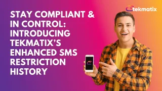 Stay Compliant & In Control: Introducing Tekmatix’s Enhanced SMS Restriction History