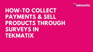 How-To Collect Payments & Sell Products Through Surveys in Tekmatix