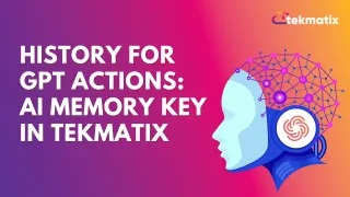 History for GPT Actions: AI Memory Key in Tekmatix