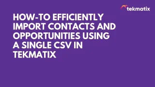 How-To Efficiently Import Contacts and Opportunities Using a Single CSV in Tekmatix