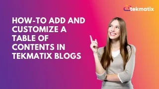How To Add and Customize a Table of Contents in Tekmatix Blogs