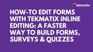 How-To Instantly Edit Forms with Tekmatix Inline Editing: A Faster Way to Build Forms, Surveys & Quizzes