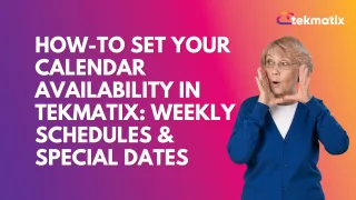 How-To Set Your Calendar Availability in Tekmatix: Weekly Schedules & Special Dates