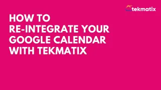 How To Re-Integrate Your Google Calendar with Tekmatix