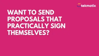 Want to send proposals that practically sign themselves?