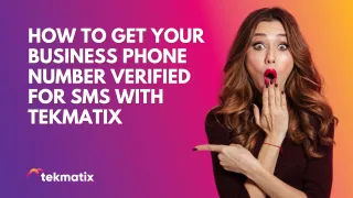 How to Get Your Business Phone Number Verified for SMS with Tekmatix