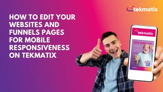 How To Edit Your Websites and Funnels Pages for Mobile Responsiveness on Tekmatix