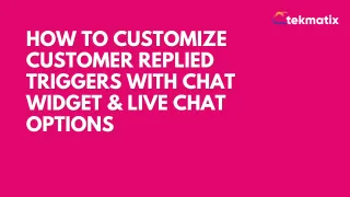 How To Customize Customer Replied Triggers with Chat Widget & Live Chat Options