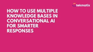 How to Use Multiple Knowledge Bases in Conversational AI for Smarter Responses