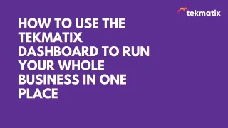 How to Use the Tekmatix Dashboard to Run Your Whole Business in One Place