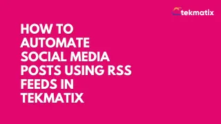 How To Automate Social Media Posts Using RSS Feeds in Tekmatix
