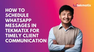 How To Schedule WhatsApp Messages in Tekmatix for Timely Client Communication