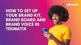 How to Set Up Your Brand Kit, Brand Board and Brand Voice in Tekmatix