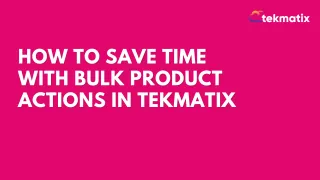 How To Save Time with Bulk Product Actions in Tekmatix