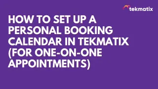 How To Set Up a Personal Booking Calendar in Tekmatix (for One-on-One Appointments)