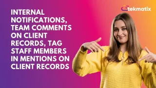 Internal Notifications, Team Comments on Client Records, Tag Staff Members in Mentions on Client Records