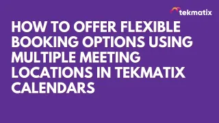 How To Offer Flexible Booking Options Using Multiple Meeting Locations in Tekmatix Calendars