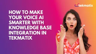How To Make Your Voice AI Smarter with Knowledge Base Integration in Tekmatix