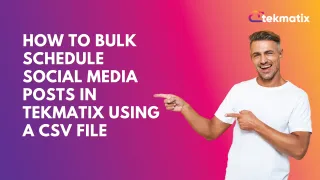 How To Bulk Schedule Social Media Posts in Tekmatix Using a CSV File