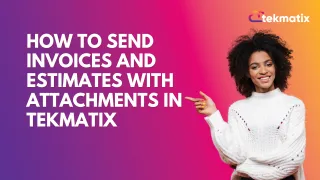How To Send Invoices and Estimates with Attachments in Tekmatix