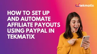 How To Set Up and Automate Affiliate Payouts Using PayPal in Tekmatix