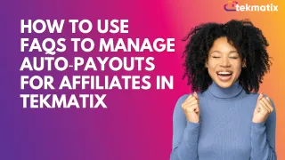 How to Use FAQs to Manage Auto‑Payouts for Affiliates in Tekmatix