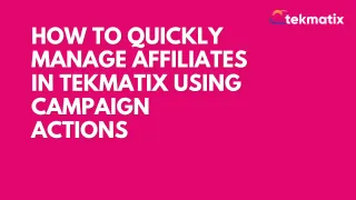 How To Quickly Manage Affiliates in Tekmatix Using Campaign Actions
