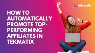 How To Automatically Promote Top-Performing Affiliates in Tekmatix