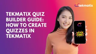 Tekmatix Quiz Builder Guide: 
How To Create Quizzes in Tekmatix
