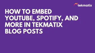 How To Embed YouTube, Spotify, and More in Tekmatix Courses