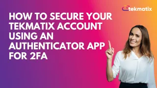 How To Secure Your Tekmatix Account Using an Authenticator App for 2FA