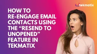 How To Re-Engage Email Contacts Using the “Resend to Unopened” Feature in Tekmatix