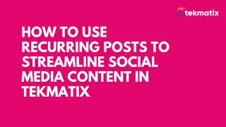 How To Use Recurring Posts To Streamline Social Media Content in Tekmatix