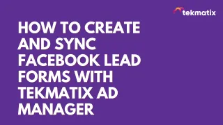 How To Create and Sync Facebook Lead Forms with Tekmatix Ad Manager