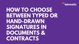 How To Choose Between Typed or Hand-Drawn Signatures in Documents & Contracts