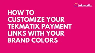 How To Customize Your Tekmatix Payment Links with Your Brand Colors