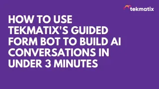 How To Use Tekmatix's Guided Form Bot to Build AI Conversations in Under 3 Minutes