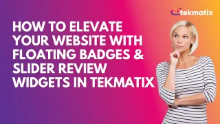 How To Elevate Your Website With Floating Badges & Slider Review Widgets in Tekmatix