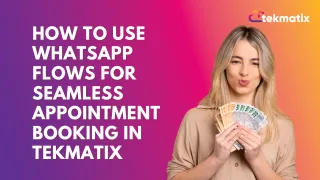 How To Use WhatsApp Flows for Seamless Appointment Booking in Tekmatix