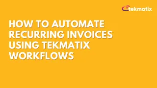 How To Automate Recurring Invoices Using Tekmatix Workflows

