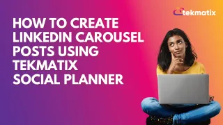 How To Create LinkedIn Carousel Posts Using Tekmatix Social Planner
