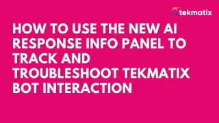 How To Use the AI Response Info Panel to Track and Troubleshoot Tekmatix Bot Interactions